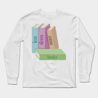 Less stress more books Long Sleeve T-Shirt